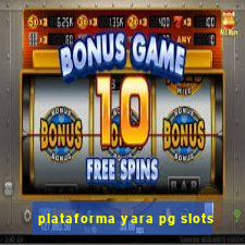 plataforma yara pg slots